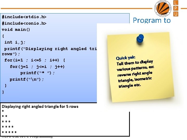 #include<stdio. h> #include<conio. h> void main() { int i, j; printf(“Displaying right angled triangle