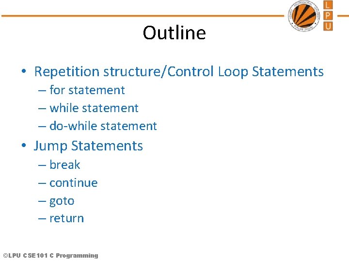 Outline • Repetition structure/Control Loop Statements – for statement – while statement – do-while