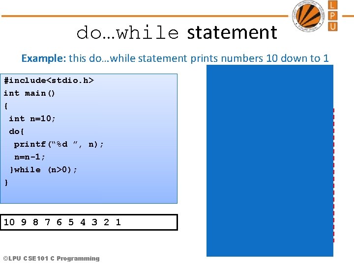 do…while statement Example: this do…while statement prints numbers 10 down to 1 #include<stdio. h>