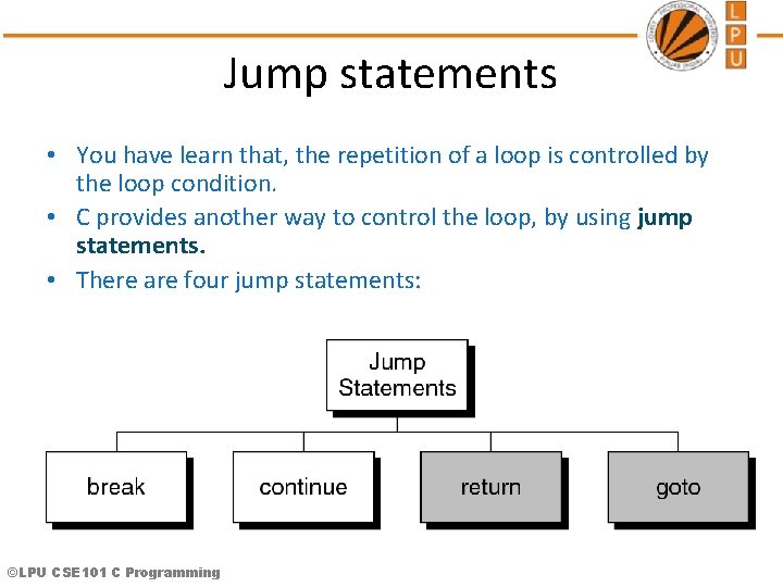 Jump statements • You have learn that, the repetition of a loop is controlled