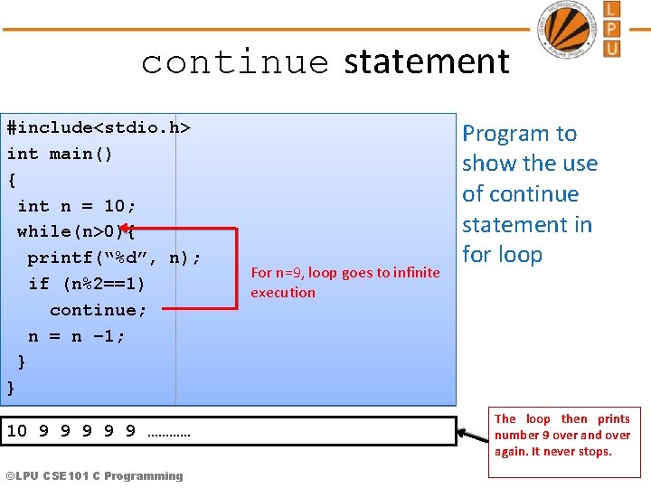 continue statement #include<stdio. h> int main() { int n = 10; while(n>0){ printf(“%d”, n);