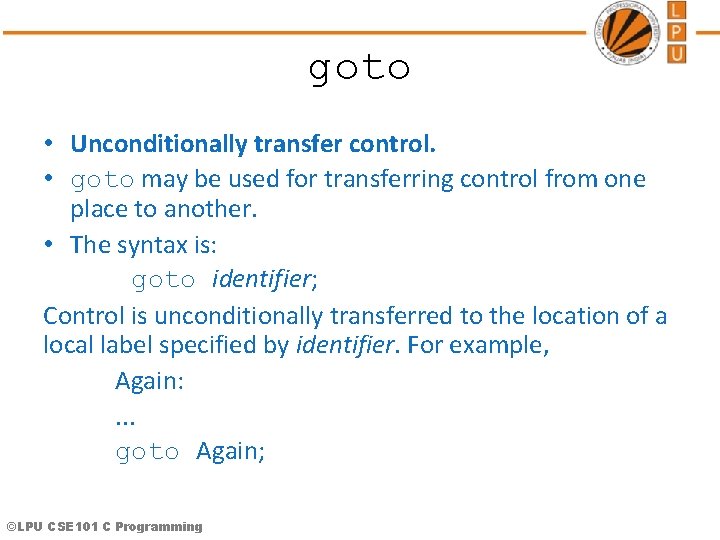 goto • Unconditionally transfer control. • goto may be used for transferring control from