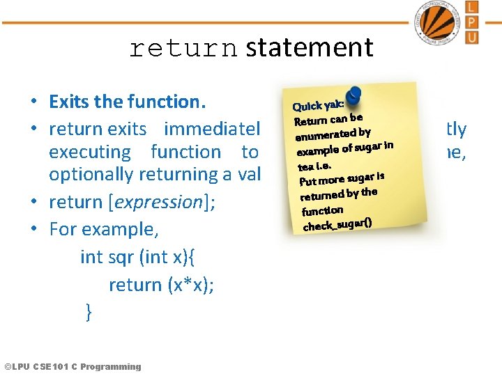 return statement • Exits the function. Quick yak: Return can be • return exits