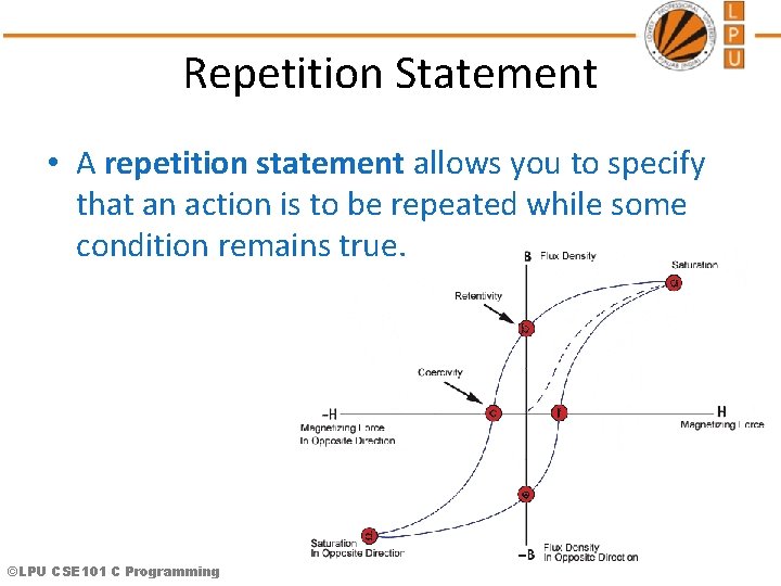 Repetition Statement • A repetition statement allows you to specify that an action is