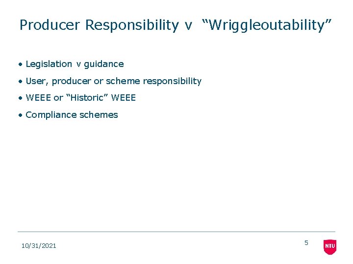 Producer Responsibility v “Wriggleoutability” • Legislation v guidance • User, producer or scheme responsibility