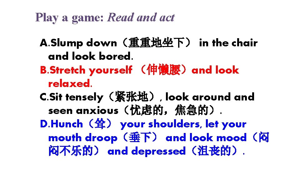 Play a game: Read and act A. Slump down（重重地坐下） in the chair and look