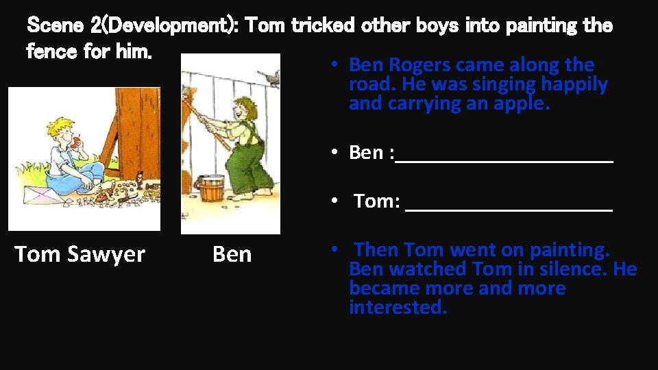 Scene 2(Development): Tom tricked other boys into painting the fence for him. • Ben