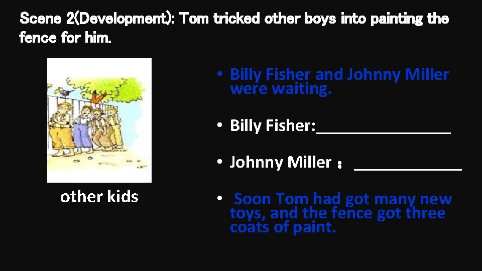 Scene 2(Development): Tom tricked other boys into painting the fence for him. • Billy