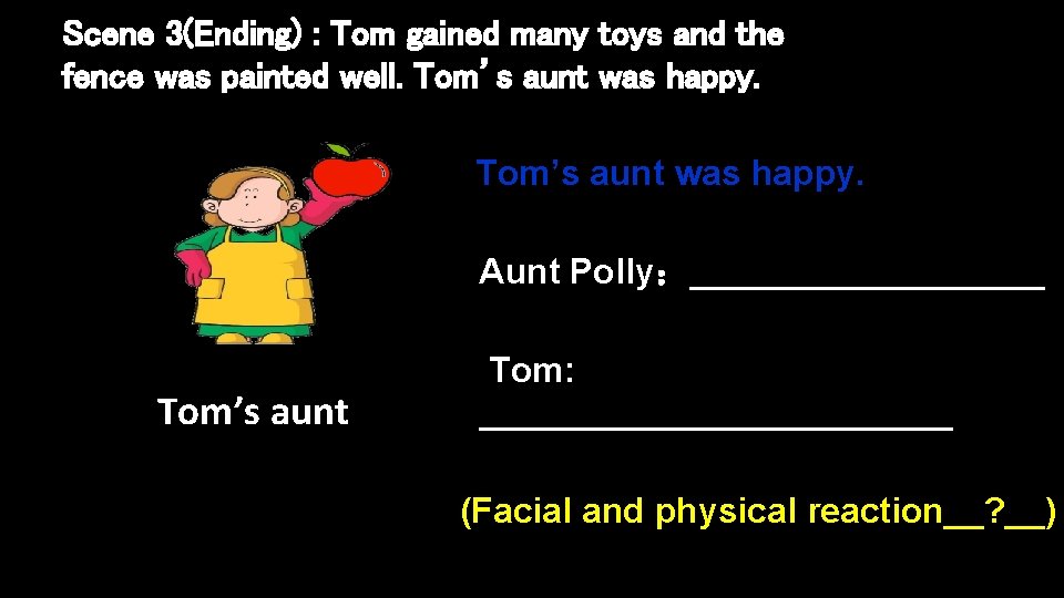 Scene 3(Ending) : Tom gained many toys and the fence was painted well. Tom’s