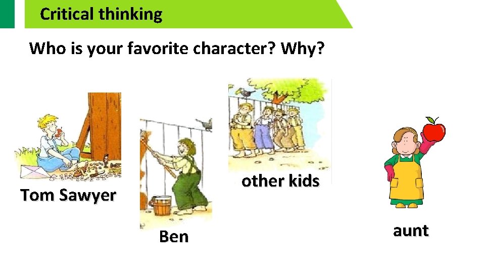 Critical thinking Who is your favorite character? Why? other kids Tom Sawyer Ben aunt