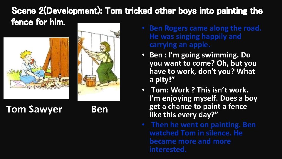 Scene 2(Development): Tom tricked other boys into painting the fence for him. Tom Sawyer