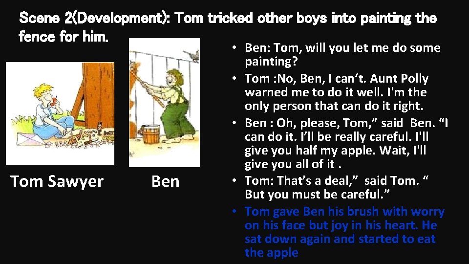 Scene 2(Development): Tom tricked other boys into painting the fence for him. Tom Sawyer