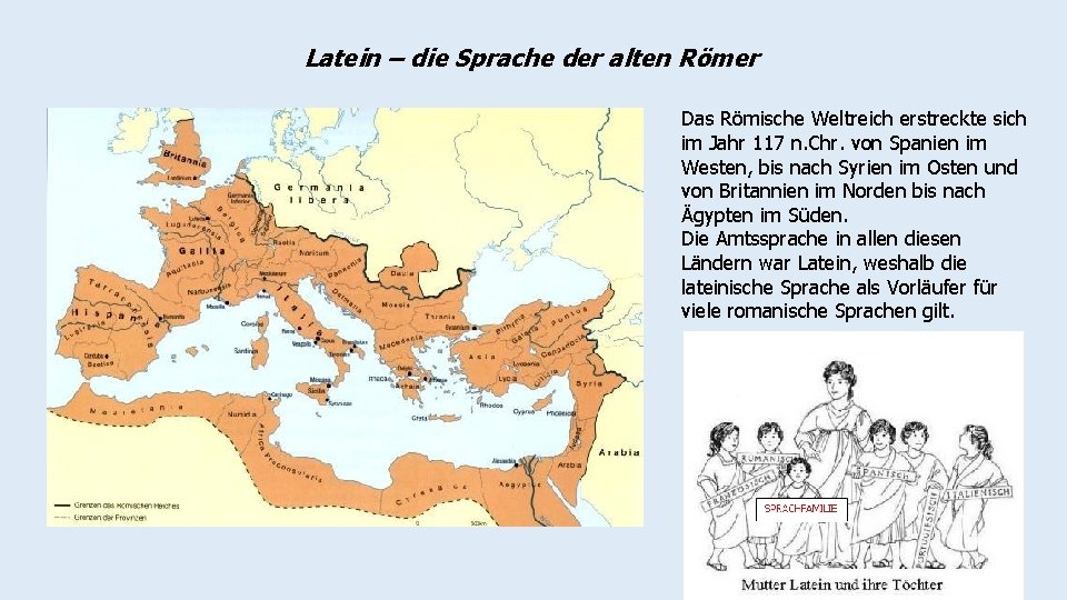 Latein – die Sprache der alten Römer Das Römische Weltreich erstreckte sich im Jahr