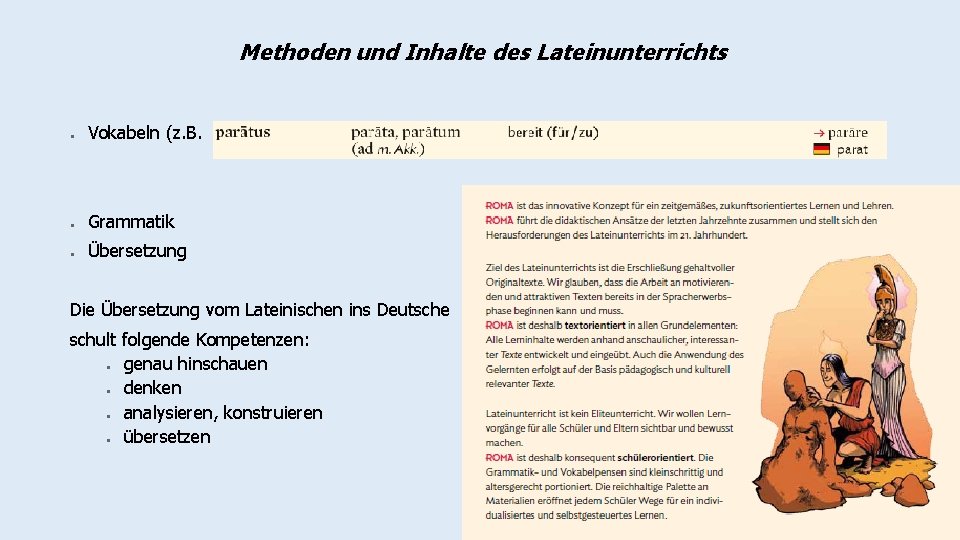 Methoden und Inhalte des Lateinunterrichts ● Vokabeln (z. B. ● Grammatik ● Übersetzung Die