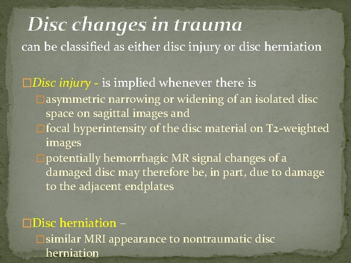 Disc changes in trauma can be classified as either disc injury or disc herniation