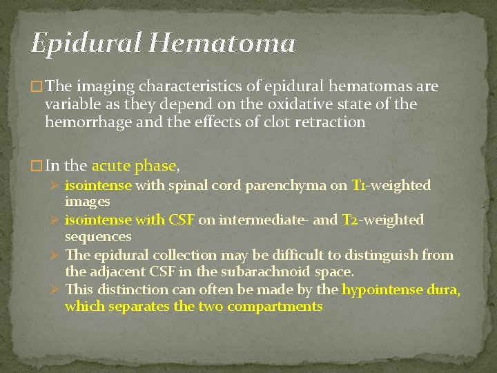 Epidural Hematoma � The imaging characteristics of epidural hematomas are variable as they depend