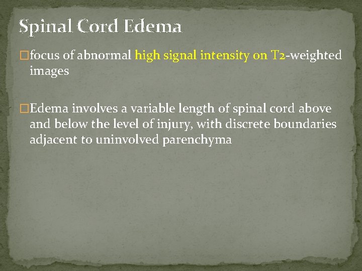 Spinal Cord Edema �focus of abnormal high signal intensity on T 2 -weighted images