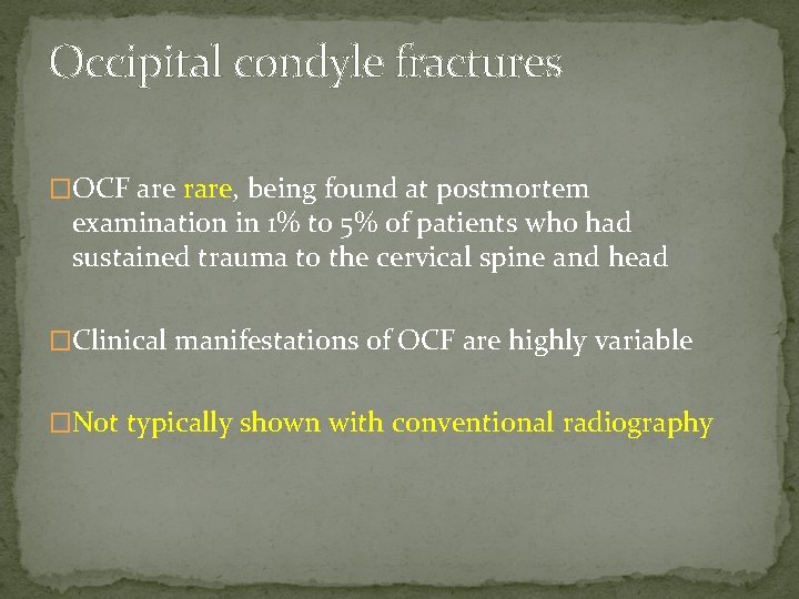 Occipital condyle fractures �OCF are rare, being found at postmortem examination in 1% to