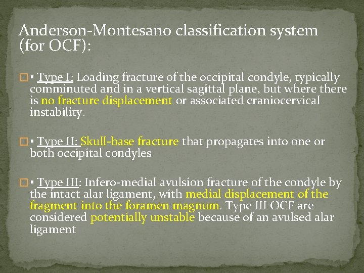 Anderson-Montesano classification system (for OCF): � ▪ Type I: Loading fracture of the occipital