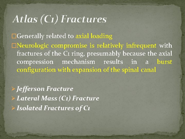 Atlas (C 1) Fractures �Generally related to axial loading �Neurologic compromise is relatively infrequent