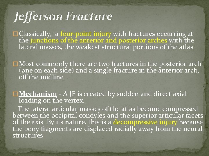 Jefferson Fracture � Classically, a four-point injury with fractures occurring at the junctions of