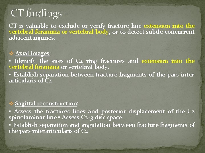 CT findings CT is valuable to exclude or verify fracture line extension into the