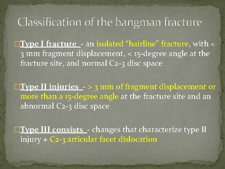 Classification of the hangman fracture �Type I fracture - an isolated “hairline” fracture, with