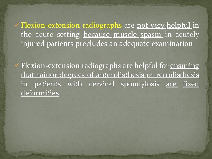 ü Flexion-extension radiographs are not very helpful in the acute setting because muscle spasm