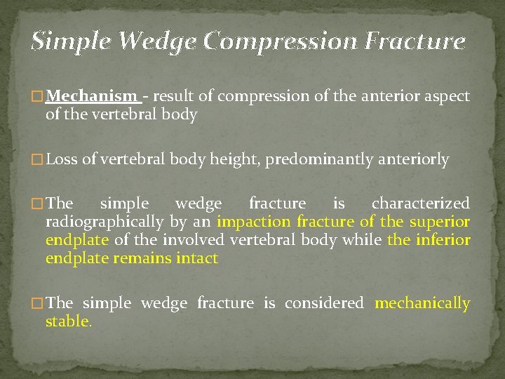 Simple Wedge Compression Fracture � Mechanism - result of compression of the anterior aspect