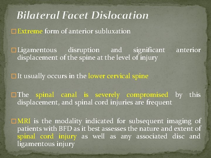 Bilateral Facet Dislocation � Extreme form of anterior subluxation � Ligamentous disruption and significant