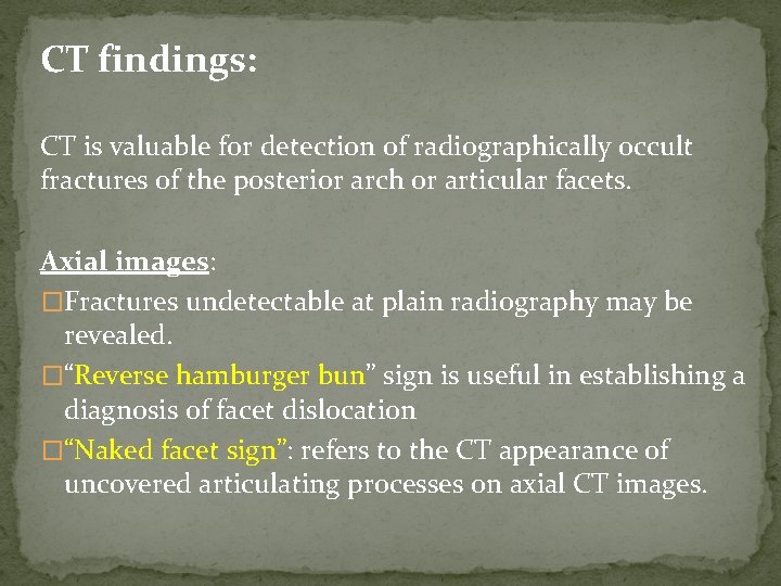 CT findings: CT is valuable for detection of radiographically occult fractures of the posterior