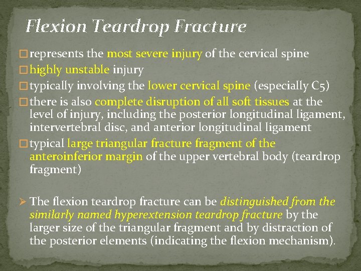 Flexion Teardrop Fracture � represents the most severe injury of the cervical spine �