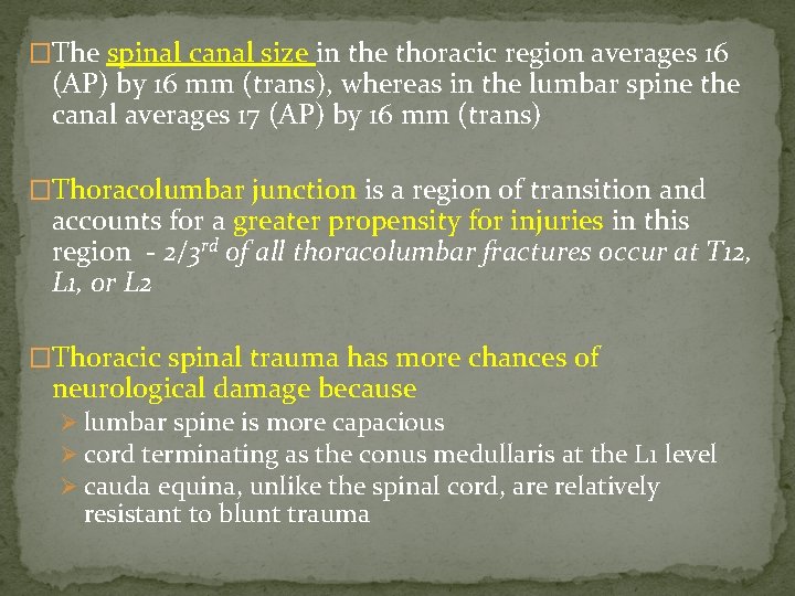 �The spinal canal size in the thoracic region averages 16 (AP) by 16 mm