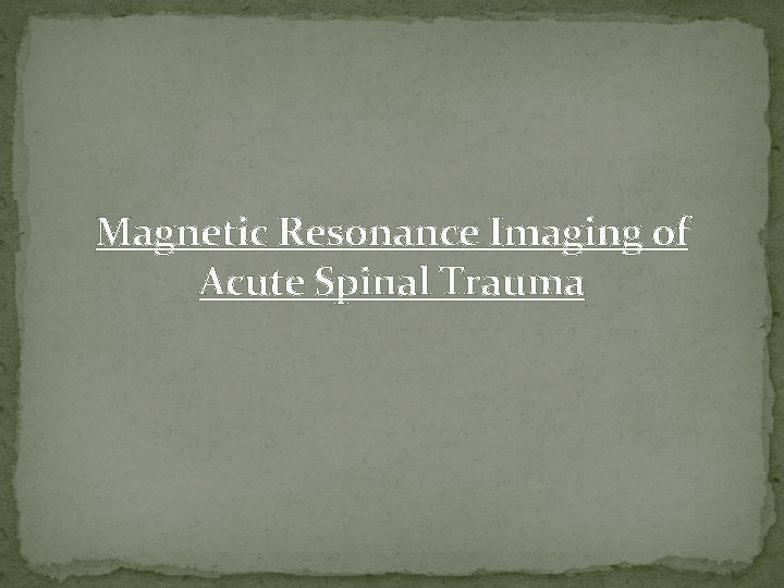 Magnetic Resonance Imaging of Acute Spinal Trauma 