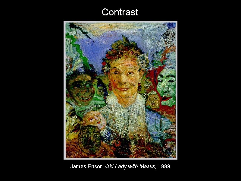 Contrast James Ensor, Old Lady with Masks, 1889 