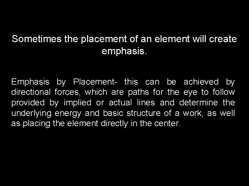 Sometimes the placement of an element will create emphasis. Emphasis by Placement- this can