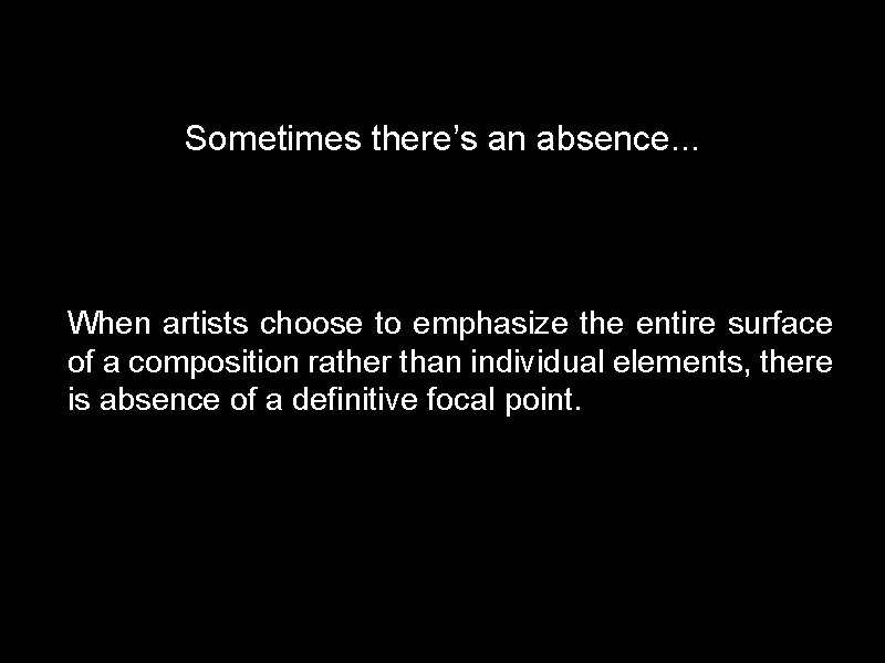 Sometimes there’s an absence. . . When artists choose to emphasize the entire surface