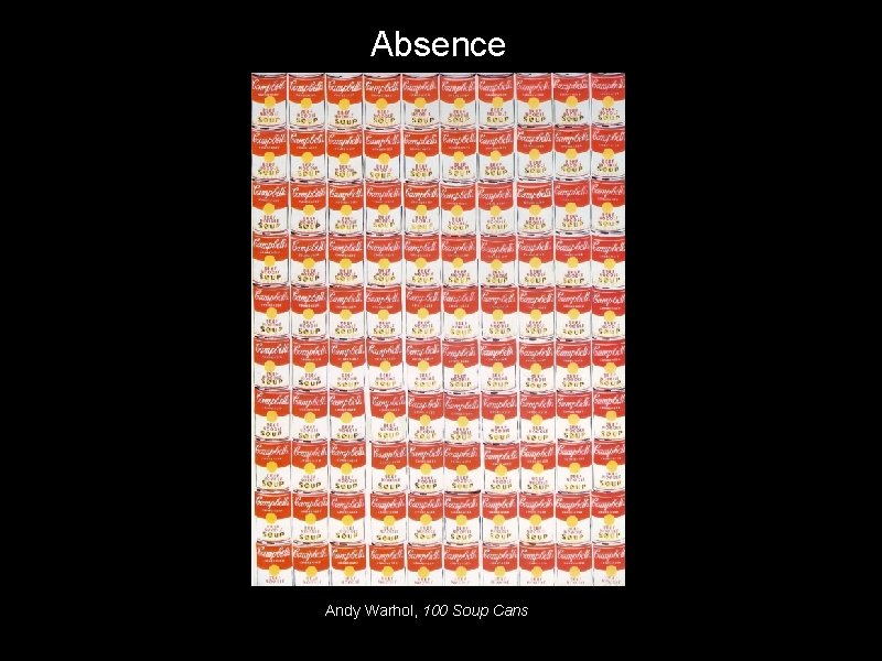 Absence Andy Warhol, 100 Soup Cans 