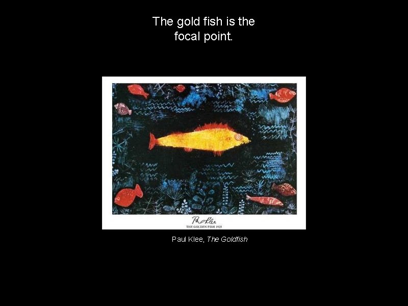 The gold fish is the focal point. Paul Klee, The Goldfish 