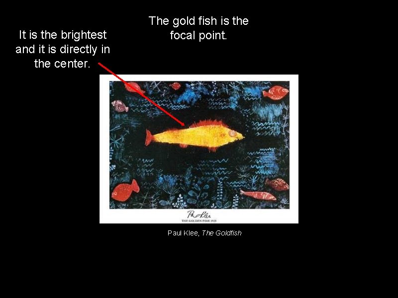 It is the brightest and it is directly in the center. The gold fish