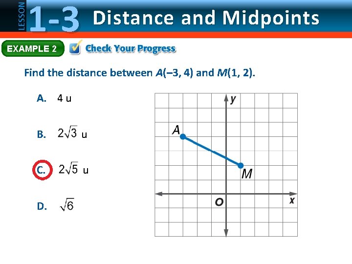 LESSON 1 -3 Distance and Midpoints EXAMPLE 2 Find the distance between A(– 3,
