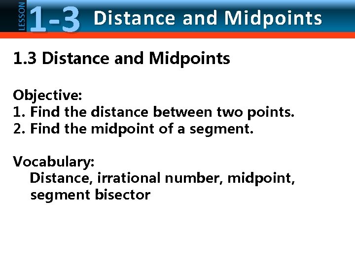 LESSON 1 -3 Distance and Midpoints 1. 3 Distance and Midpoints Objective: 1. Find