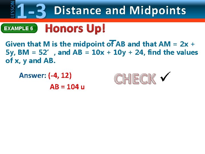 LESSON 1 -3 EXAMPLE 6 Distance and Midpoints Honors Up! Given that M is