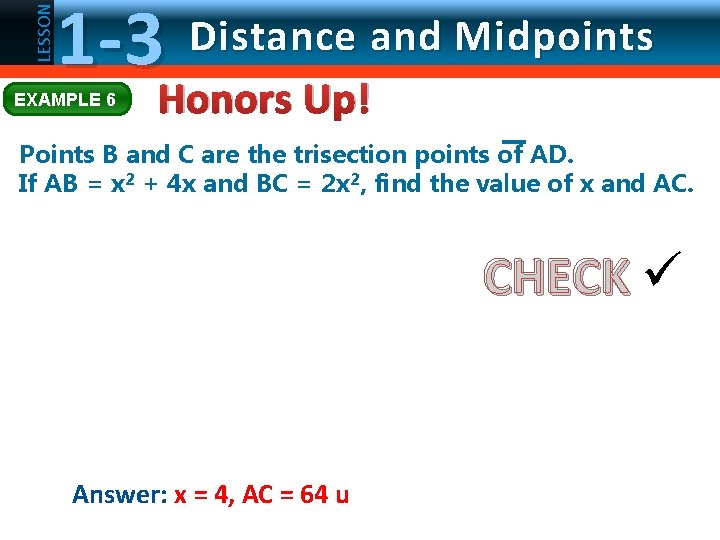 LESSON 1 -3 EXAMPLE 6 Distance and Midpoints Honors Up! Points B and C