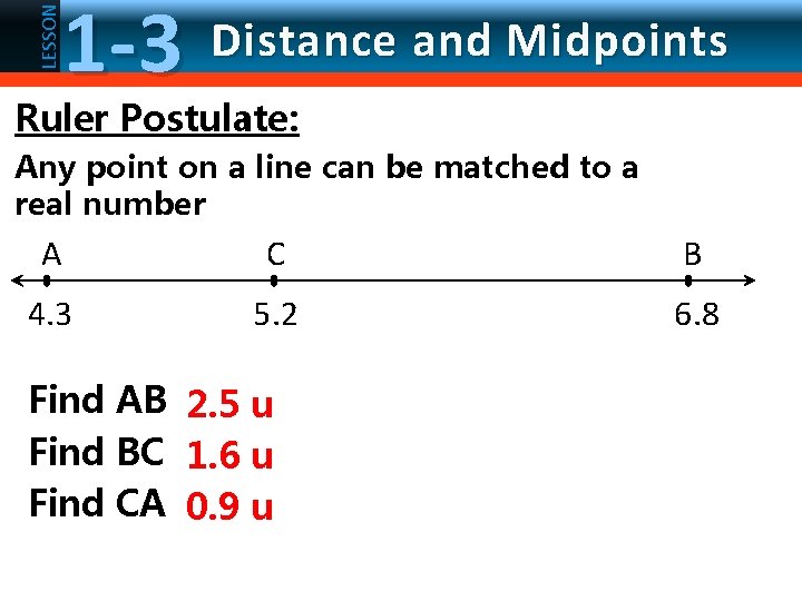 LESSON 1 -3 Distance and Midpoints Ruler Postulate: Any point on a line can