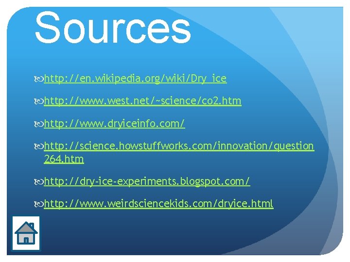 Sources http: //en. wikipedia. org/wiki/Dry_ice http: //www. west. net/~science/co 2. htm http: //www. dryiceinfo.