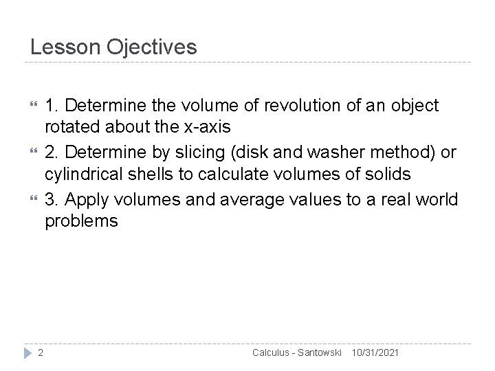 Lesson Ojectives 1. Determine the volume of revolution of an object rotated about the