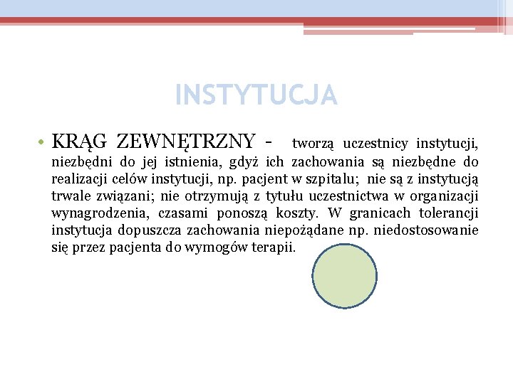 INSTYTUCJA • KRĄG ZEWNĘTRZNY - tworzą uczestnicy instytucji, niezbędni do jej istnienia, gdyż ich