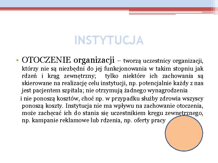 INSTYTUCJA • OTOCZENIE organizacji – tworzą uczestnicy organizacji, którzy nie są niezbędni do jej