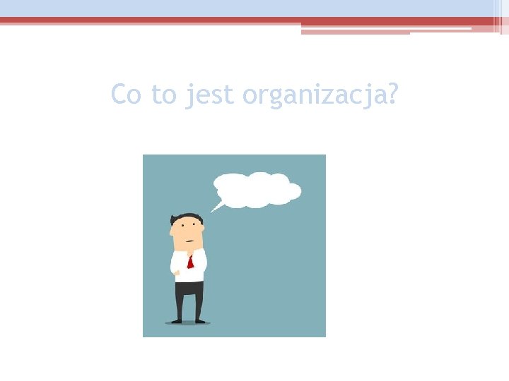 Co to jest organizacja? 